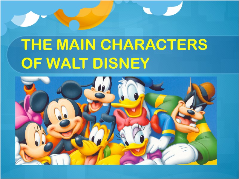 THE MAIN CHARACTERS OF WALT DISNEY